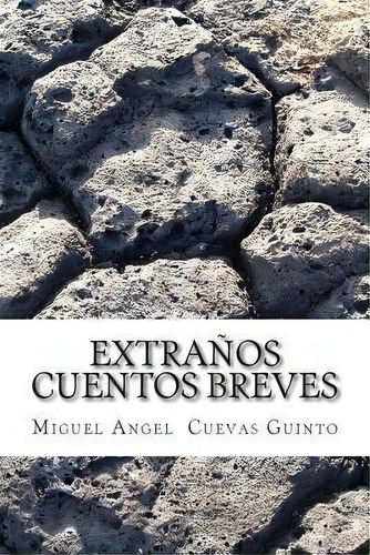 Extra Os Cuentos Breves, De Ma Miguel Angel Cuevas Guinto Cg. Editorial Createspace Independent Publishing Platform, Tapa Blanda En Español
