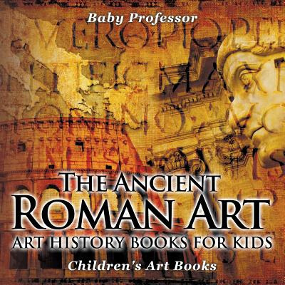 Libro The Ancient Roman Art - Art History Books For Kids ...