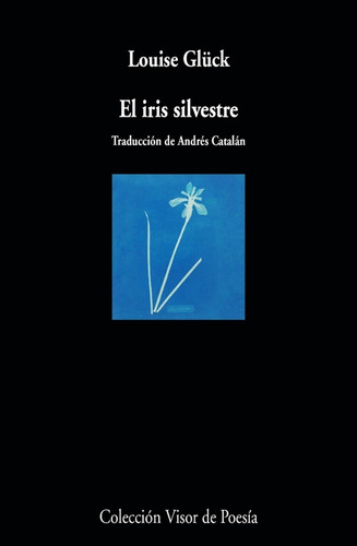 Libro El Iris Silvestre - Louise Gluck