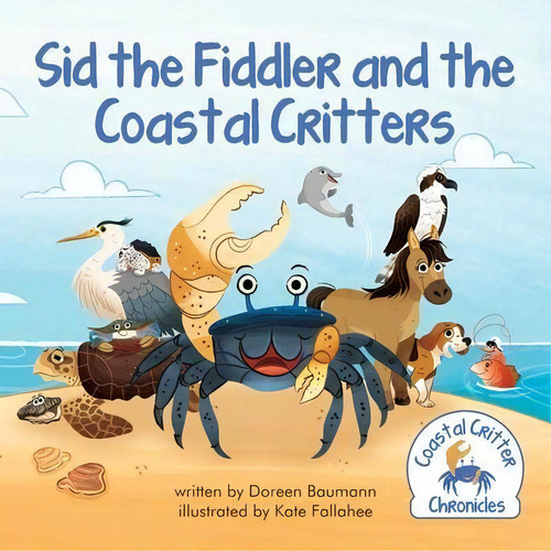 Sid The Fiddler And The Coastal Critters, De Doreen Baumann. Editorial Msblueheron Productions Llc, Tapa Blanda En Inglés