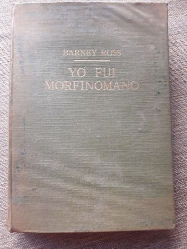 Yo Fuí Morfinómano - Barney Ross - Ed. Mariel Tapa Dura (Usado)