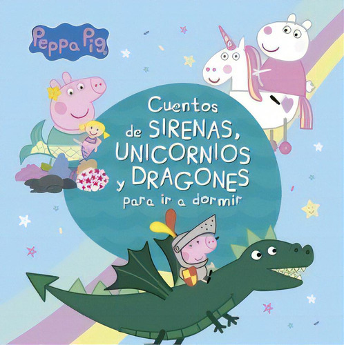Peppa Pig Cuentos De Sirenas, Unicornios Y Dragones, De Vv. Aa.. Editorial Altea, Tapa Blanda, Edición 1 En Español