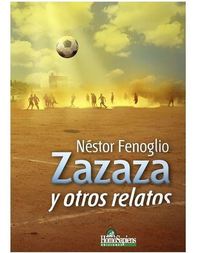ZAZAZA Y OTROS RELATOS, de Nestor Fenoglio. Editorial Homo Sapiens, tapa blanda en español, 2021