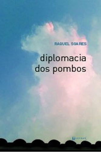 DIPLOMACIA DOS POMBOS, de SOARES, RAQUEL. Editora 7 LETRAS, capa mole, edição 1ª edição - 2018 em português