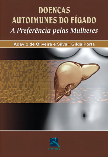 Doenças Autoimunes do Fígado: A preferência pelas mulheres, de Silva, Adávio de Oliveira. Editorial Thieme Revinter Publicações Ltda, capa mole em português, 2009