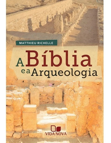 A Bíblia E A Arqueologia | Matthieu Richelle