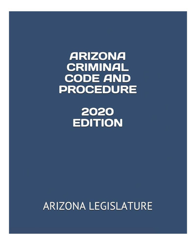 Libro: Código Y Procedimiento Penal De Arizona Edición 2020