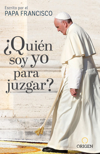 ¿Quién soy yo para juzgar?, de Papa Francisco. Serie Origen Católico Editorial Origen, tapa blanda en español, 2017