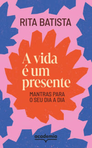 Vida E Um Presente - Mantras Para O Seu Dia A Dia,, De Batista, Rita. Editorial Academia, Tapa Mole En Português