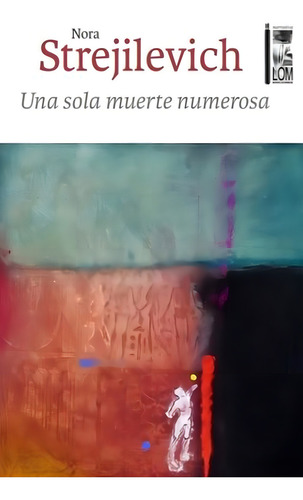 Una Sola Muerte Numerosa De Nora Strejilevich Editorial Lom Ediciones Tapa Blanda En Español