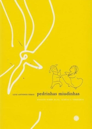 Pedrinhas Miudinhas: Ensaios Sobre Ruas, Aldeias E Terreiros - 1ªed.(2013), De Luiz Antonio Simas. Editora Mórula Editorial, Capa Mole, Edição 1 Em Português, 2013