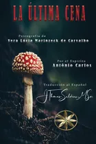 Comprar La Última Cena, De Jthomas Saldias Msc. Y Otros. Editorial Worldspiritistinstitute.org, Tapa Blanda En Español, 2023