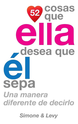 Libro: 52 Cosas Que Ella Desea Que Él Sepa: Una Manera Difer