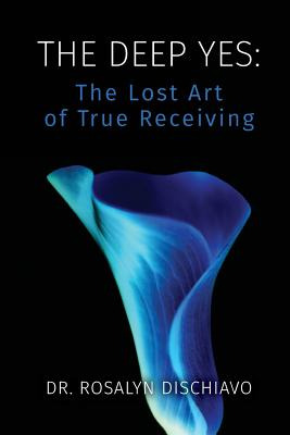 Libro The Deep Yes: The Lost Art Of True Receiving - Disc...