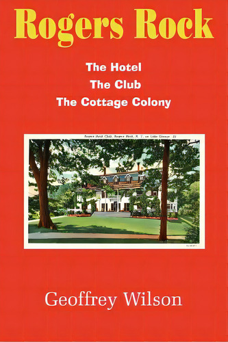 Rogers Rock: The Hotel The Club The Cottage Colony, De Wilson, Geoffrey. Editorial Authorhouse, Tapa Blanda En Inglés