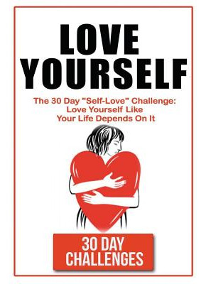 Libro Love Yourself: The 30 Day Challenge To Self Love ...