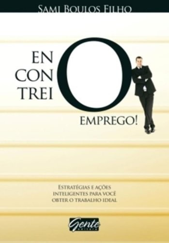 Encontrei  O  Emprego!, De Sami Boulos Filho. Editora Gente, Capa Mole, Edição 1ª Edição Em Português, 2009
