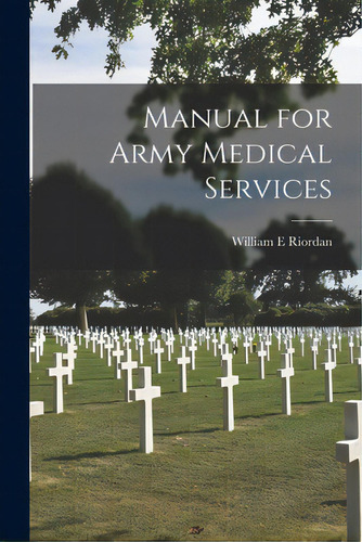 Manual For Army Medical Services [electronic Resource], De Riordan, William E.. Editorial Legare Street Pr, Tapa Blanda En Inglés