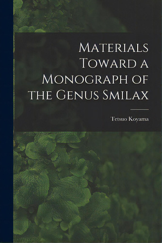 Materials Toward A Monograph Of The Genus Smilax, De Koyama, Tetsuo 1935-. Editorial Hassell Street Pr, Tapa Blanda En Inglés