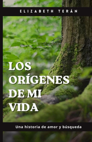 Libro: Los Orígenes De Mi Vida: Una Historia De Amor Y