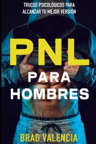 Pnl Para Hombres: Trucos Psicológicos Para Alcanzar Tu 61uwh