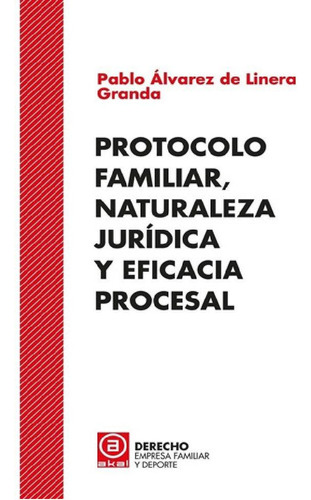 Libro - Protocolo Familiar, Naturaleza Juridica Y Eficacia 