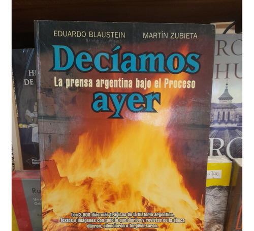 Decíamos Ayer. La Prensa Argentina Bajo El Proceso Blaustein