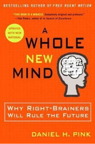 A Whole New Mind : Why Right-brainers Will Rule The Future, De Daniel H. Pink. Editorial Penguin Putnam Inc, Tapa Blanda En Inglés