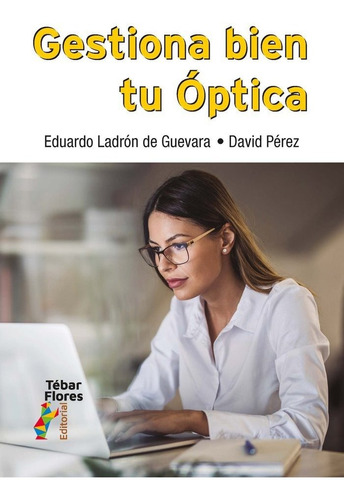 Libro Gestiona Bien Tu Optica - Eduardo Ladron De Guevara...