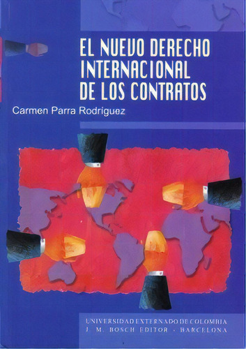 El Nuevo Derecho Internacional De Los Contratos, De Carmen Parra Rodríguez. Serie 9586166201, Vol. 1. Editorial U. Externado De Colombia, Tapa Blanda, Edición 2002 En Español, 2002