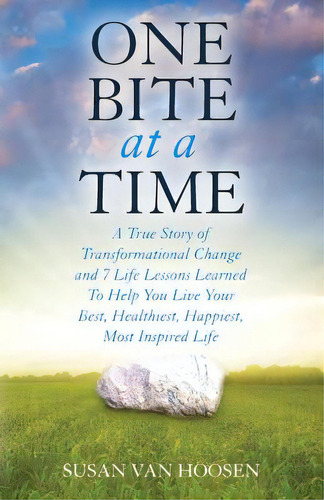 One Bite At A Time: A True Story Of Transformational Change & 7 Life Lessons Learned To Help You ..., De Van Hoosen, Susan M.. Editorial Lightning Source Inc, Tapa Blanda En Inglés