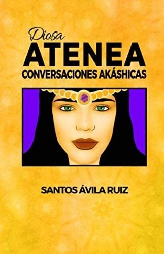 Libro: Diosa Atenea: Conversaciones Akáshicas (spanish