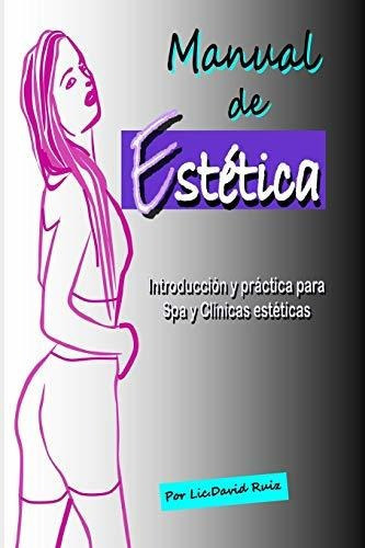 Manual De Estetica Introduccion Y Practica Para Spa Y Clini, de Ruiz, David Is. Editorial Independently Published, tapa blanda en español, 2017