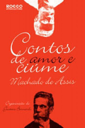 Contos De Amor E Ciúmes, De Assis, Machado De. Editora Rocco Jovens Leitores, Capa Mole, Edição 1ª Edição - 2008