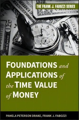 Foundations And Applications Of The Time Value Of Money, De Pamela Peterson Drake. Editorial John Wiley Sons Ltd, Tapa Dura En Inglés