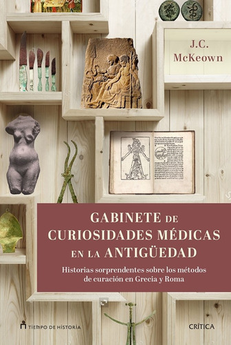 Gabinete De Curiosidades Médicas De La Antigüedad - James C.