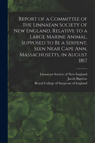 Report Of A Committee Of The Linnaean Society Of New England, Relative To A Large Marine Animal, ..., De Linnaean Society Of New England. Editorial Legare Street Pr, Tapa Blanda En Inglés