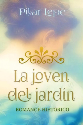 La Joven Del Jardin, De Pilar Lepe. Editorial Createspace Independent Publishing Platform, Tapa Blanda En Español