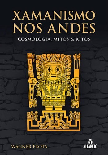 Xamanismo Nos Andes - Cosmologia, Mitos E Ritos / W.frota