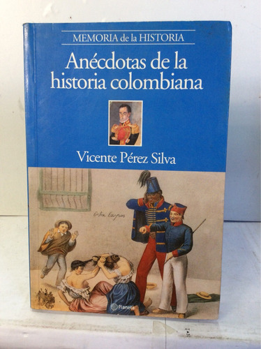 Anécdotas De La Historia Colombiana - Vicente Pérez Silva