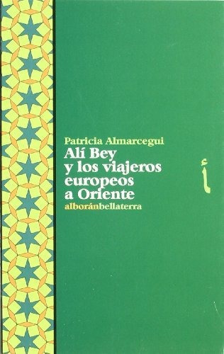 Ali Bey Y Los Viajeros Europeos A Oriente, De Almarcegui, Patricia. Editorial Bellaterra En Español