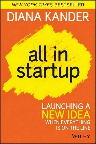 All In Startup : Launching A New Idea When Everything Is On The Line, De Diana Kander. Editorial John Wiley & Sons Inc, Tapa Dura En Inglés