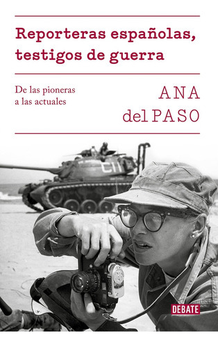 Reporteras Españolas, Testigos De Guerra, De Ana Del Paso. Editorial Debate, Tapa Blanda, Edición 1 En Español