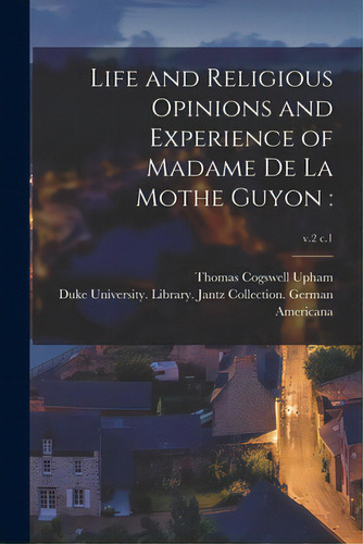 Life And Religious Opinions And Experience Of Madame De La Mothe Guyon: ; V.2 C.1, De Upham, Thomas Cogswell 1799-1872. Editorial Legare Street Pr, Tapa Blanda En Inglés