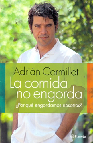 La Comida No Engorda **promo**: ¿por Que Engordamos Nosotros?, De Adrian Cormillot. Editorial Planeta, Tapa Blanda, Edición 1 En Español