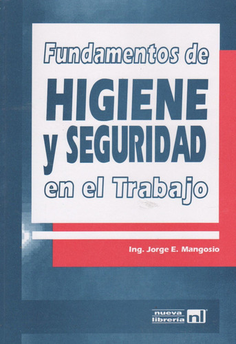 Fundamentos De Higiene Y Seguridad En El Trabajo - Nueva Libreria, De Mangosio, Jorge. Editorial Nueva Libreria, Tapa Blanda En Español