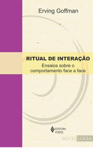 Ritual de interação: Ensaios sobre o comportamento face a face, de Goffman, Erving. Editora Vozes Ltda., capa mole em português, 2012