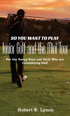 Libro So You Want To Play Junior Golf And The Mini Tour: ...