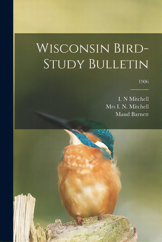 Wisconsin Bird-study Bulletin; 1906, De Mitchell, I. N.. Editorial Legare Street Pr, Tapa Blanda En Inglés