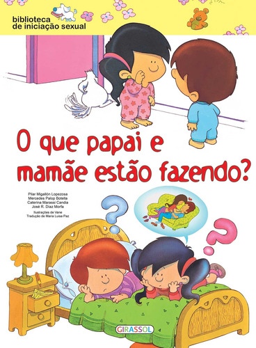 Biblioteca de Iniciação Sexual - O Que Papai e Mamãe Estão Fazendo?, de Lopezosa, Pilar Migallon. Editora Girassol Brasil Edições EIRELI, capa mole em português, 2015